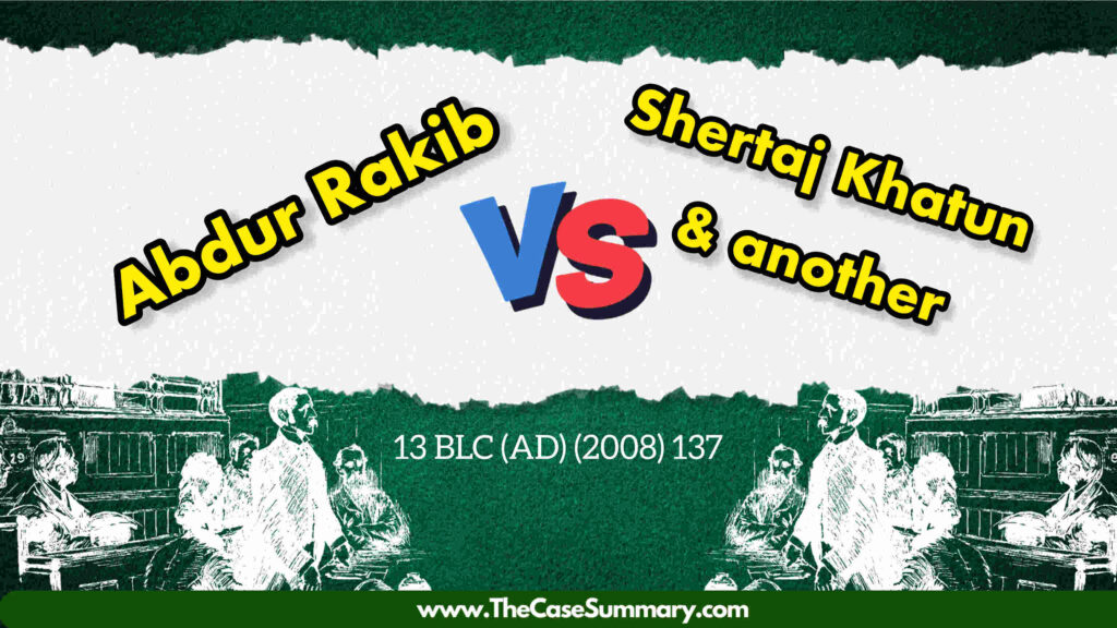 Abdur Rakib v Shertaj Khatun (2008) [Case Summary]