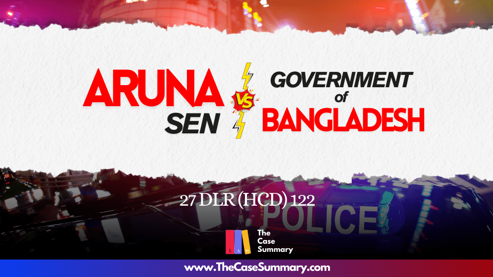 Mrs Aruna Sen Vs Government of the People’s Republic of Bangladesh and Others (1974)