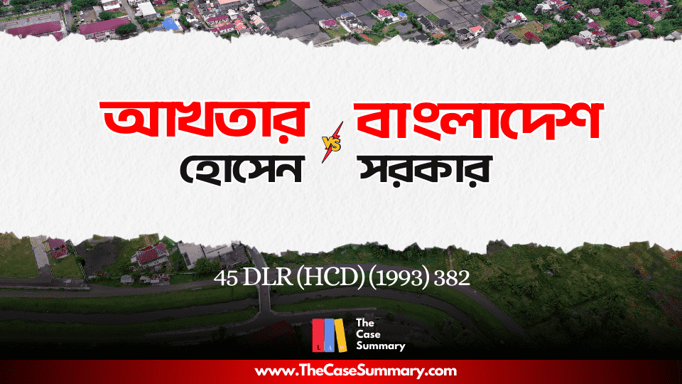 Akhtar Hossain vs Government of Bangladesh and Others (1991)