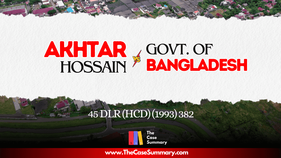 Akhtar Hossain vs Government of Bangladesh and Others (1991)