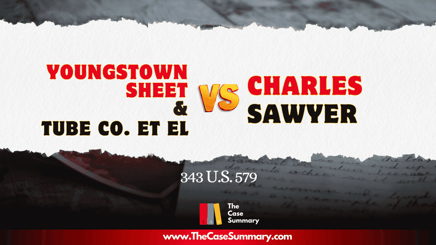 Youngstown Sheet & Tube Co. et el v Charles Sawyer (1952)